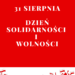 31 sierpnia - Dzień Solidarności i Wolności