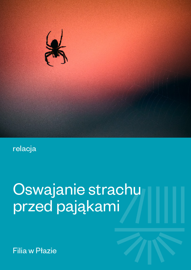 Oswajanie strachu przed pająkami - Płaza - relacja