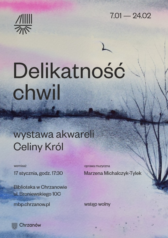 Plakat wystawy akwareli Celiny Król "Delikatność chwil" w Bibliotece w Chrzanowie, z widokiem na zimowy krajobraz.