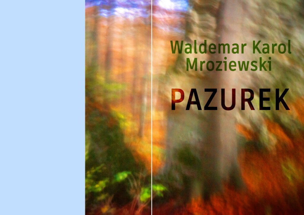 Abstrakcyjna kompozycja fotograficzna przedstawiająca fragment lasu z tekstem "Waldemar Karol Mroziewski Pazurek".