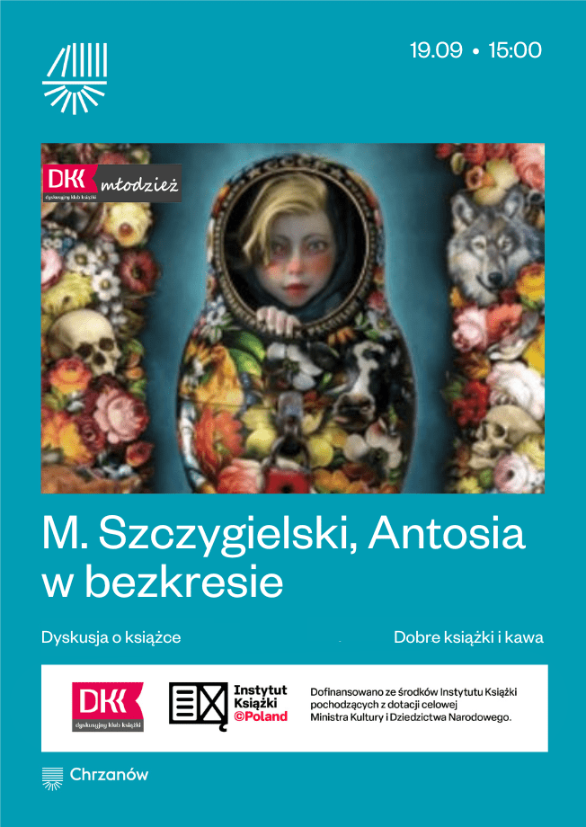 Plakat zapowiada spotkanie z okazji dyskusji o książce Marcina Szczygielskiego "Antosia w bezkresie".