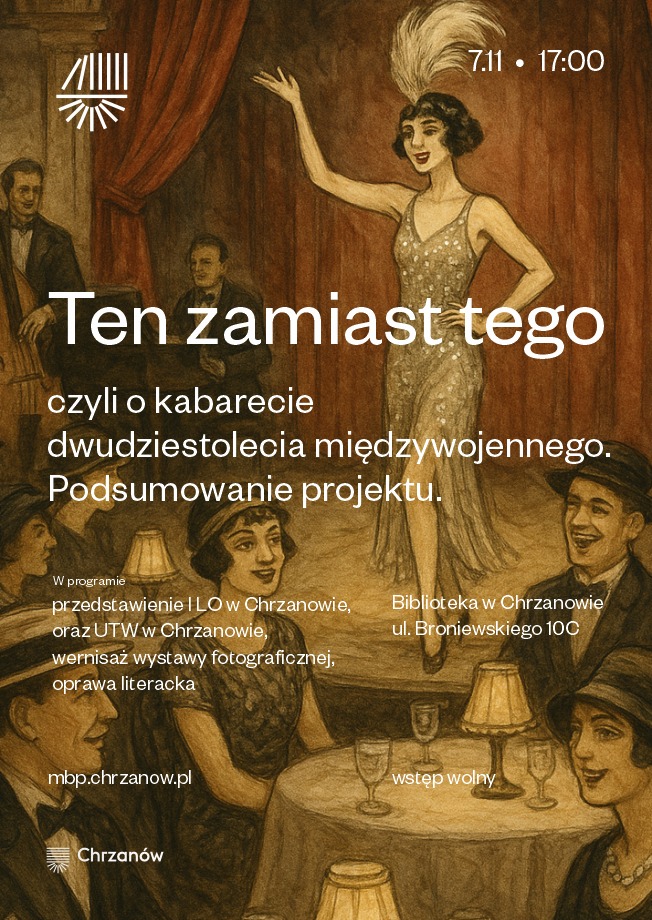 Plakat zapowiada wydarzenie podsumowujące projekt "Ten zamiast tego" poświęcony kabaretowi z lat 20. XX wieku, odbywające się w Bibliotece w Chrzanowie.